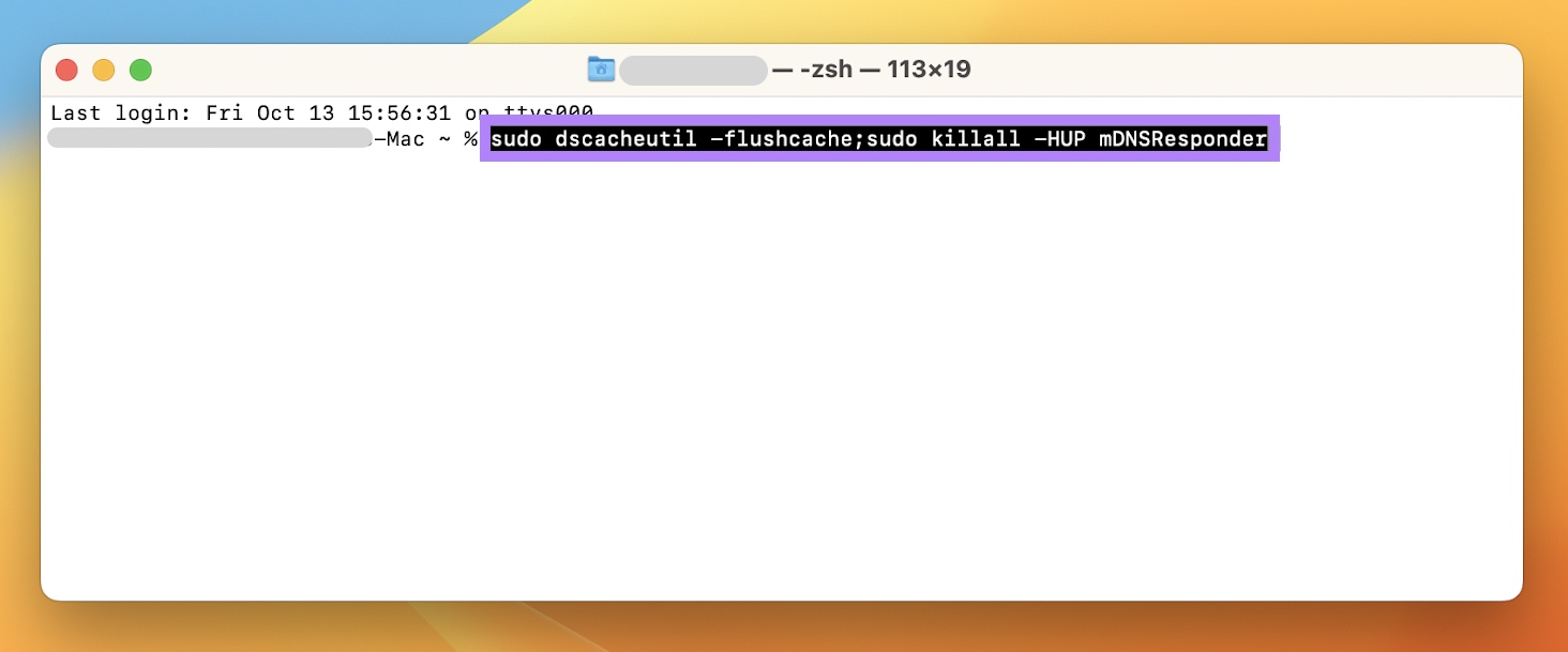 sudo dscacheutil -flushcache;sudo killall -HUP mDNSResponder command entered